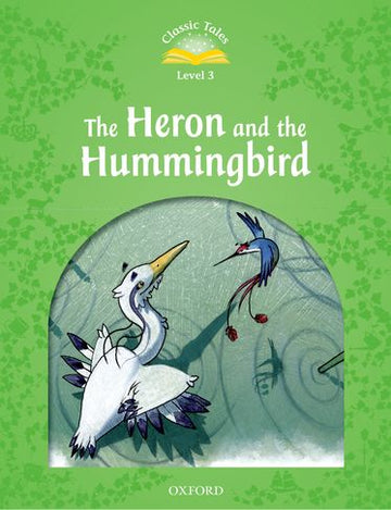 Classic Tales Second Edition 3: Heron & Hummingbird