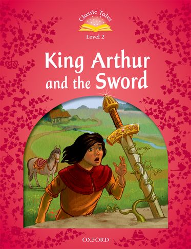 Classic Tales 2 King Arthur and the Sword