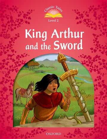 Classic Tales 2 King Arthur and the Sword