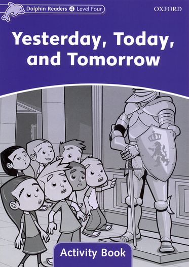 Dolphin Readers Level 4 Yesterday, Today and Tomorrow Activity Book