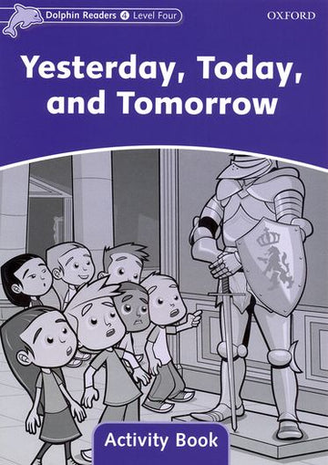 Dolphin Readers Level 4 Yesterday, Today and Tomorrow Activity Book