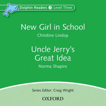 Dolphin Readers Level 3 New Girl in School and Uncle Jerry's Great Idea