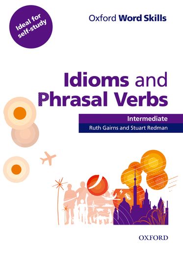 Oxford Word Skills Intermediate Idioms and Phrasal Verbs