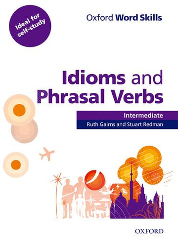Oxford Word Skills Intermediate Idioms and Phrasal Verbs