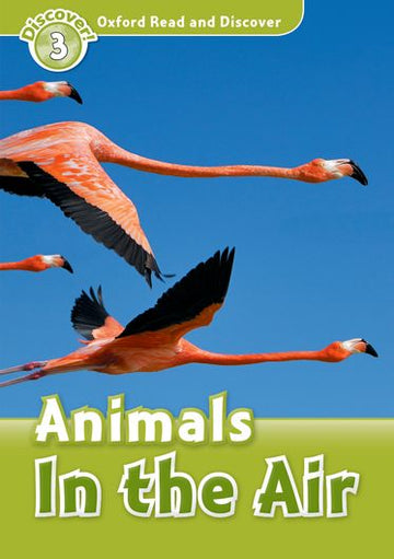 Oxford Read and Discover 3 Animals in the Air