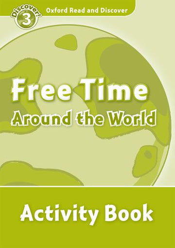 Oxford Read and Discover 3 Free Time Around the World Activity Book