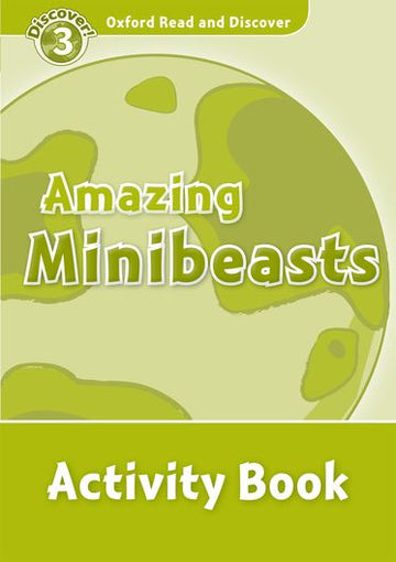 Oxford Read and Discover 3 Amazing Minibeasts Activity Book