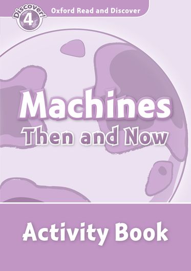 Oxford Read and Discover 4 Machines Then and Now Activity Book
