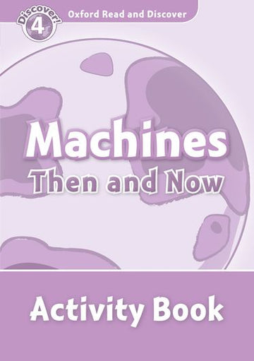 Oxford Read and Discover 4 Machines Then and Now Activity Book