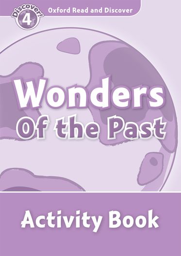 Oxford Read and Discover 4 Wonders of the Past Activity Book