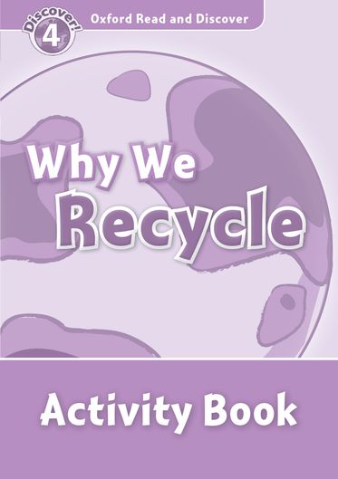 Oxford Read and Discover 4 Why We Recycle Activity Book
