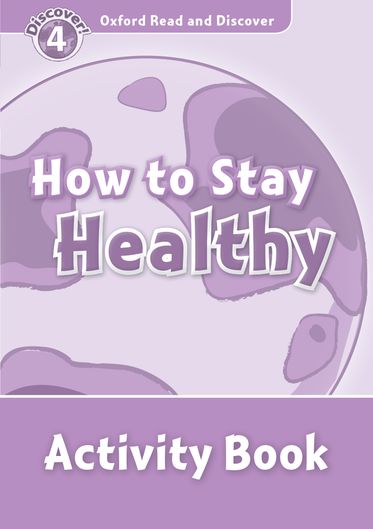 Oxford Read and Discover 4 How to Stay Healthy Activity Book