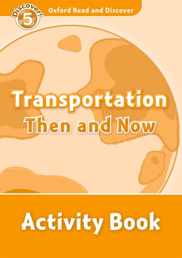 Oxford Read and Discover 5 Transportation Then and Now Activity Book