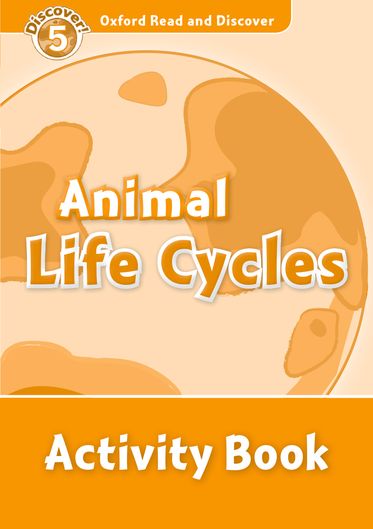 Oxford Read and Discover 5 Animal Life Cycles Activity Book