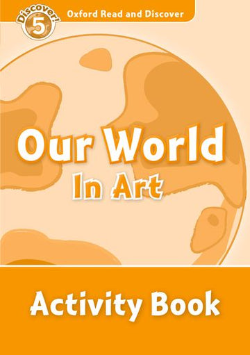 Oxford Read and Discover 5 Our World in Art Activity Book