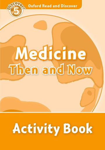 Oxford Read and Discover 5 Medicine Then and Now Activity Book