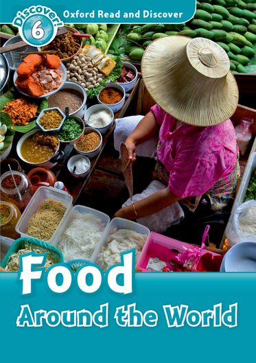 Oxford Read and Discover 6 Food Around the World