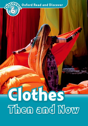 Oxford Read and Discover 6 Clothes Then and Now