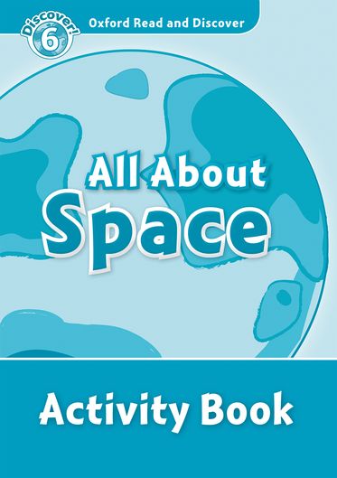 Oxford Read and Discover 6 All About Space Activity Book
