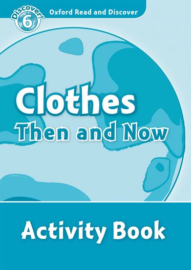 Oxford Read and Discover 6 Clothes Then and Now Activity Book
