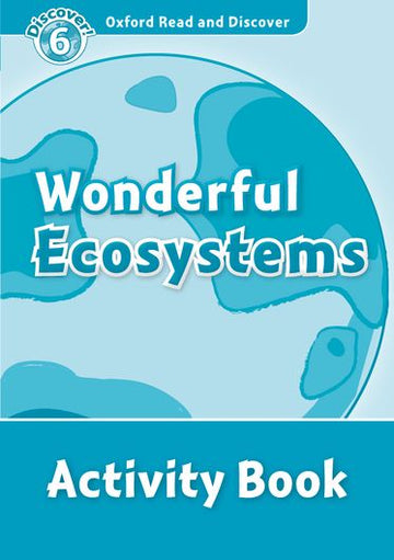 Oxford Read and Discover 6 Wonderful Ecosystems Activity Book
