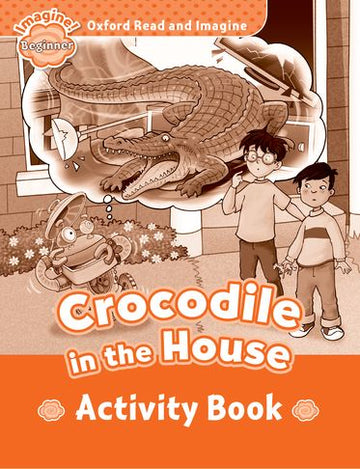 Oxford Read and Imagine Beginner Crocodile in the House Activity Book