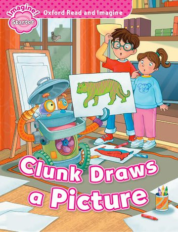 Oxford Read and Imagine: Starter: Clunk Draws a Picture