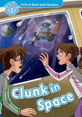 Oxford Read and Imagine Level 1: Clunk in Space