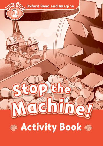 Oxford Read and Imagine 2 Stop The Machine Activity Book