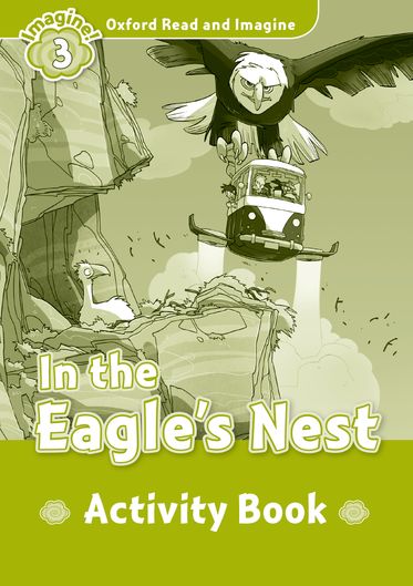 Oxford Read and Imagine 3 In the Eagle's Nest Activity Book
