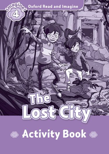 Oxford Read and Imagine 4 The Lost City Activity Book
