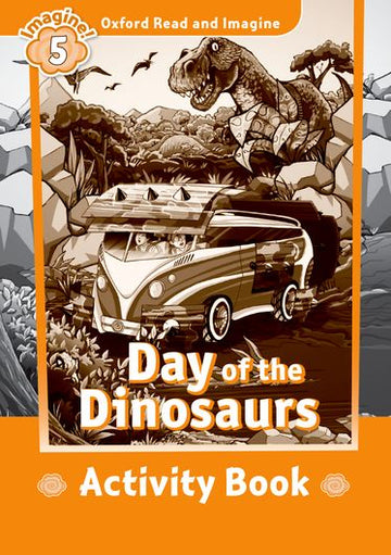Oxford Read and Imagine 5 Day of the Dinosaurs Activity Book