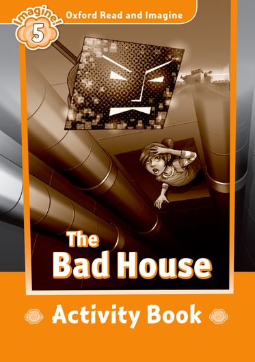 Oxford Read and Imagine 5 The Bad House Activity Book