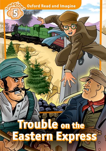Oxford Read and Imagine 5 Trouble on the Eastern Express