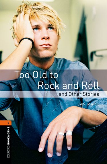 Oxford Bookworms Library Level 2 Too Old to Rock and Roll and Other Stories