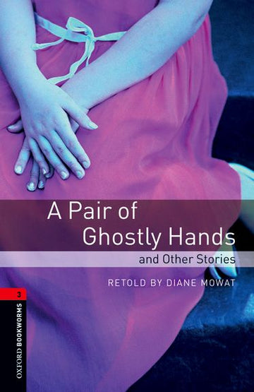Oxford Bookworms Library Level 3 A Pair of Ghostly Hands and Other Stories