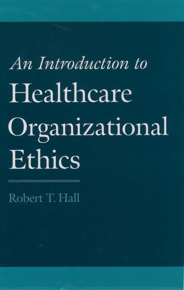 Introduction to Healthcare Organizational Ethics, An