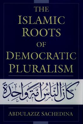 Islamic Roots of Democratic Pluralism, The