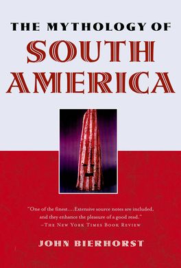 Mythology of South America with a new afterword, The