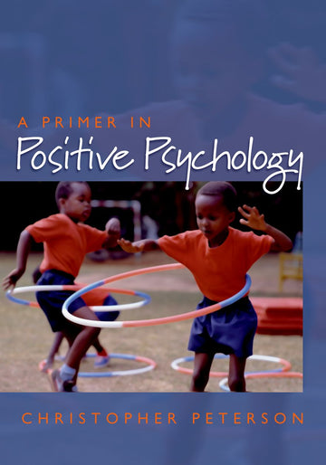 Primer in Positive Psychology, A