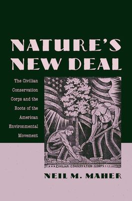 Nature's New Deal: The Civilian Conservation Corps and the Roots of the