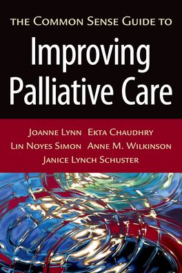 Common Sense Guide to Improving Palliative Care, The