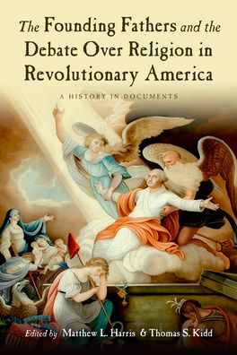 Founding Fathers and the Debate over Religion in Revolutionary America, The