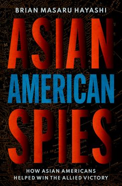 Asian American Spies How Asian Americans Helped Win the Allied Victory