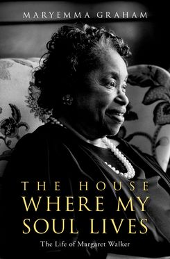 House Where My Soul Lives The Life of Margaret Walker, The