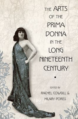 Arts of the Prima Donna in the Long Nineteenth Century, The