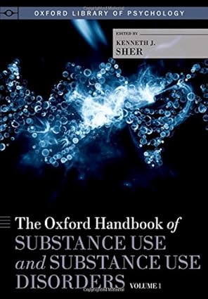 Oxford Handbook of Substance Use and Substance Use Disorders, Volume 1, The