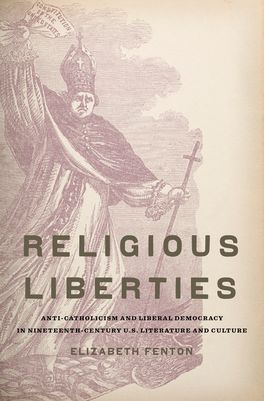 Religious Liberties: Anti-Catholicism and Liberal Democracy in