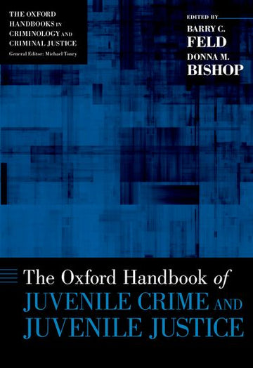 The Oxford Handbook of Juvenile Crime and Juvenile Justice