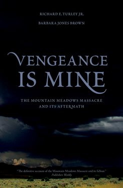Vengeance Is Mine The Mountain Meadows Massacre and Its Aftermath